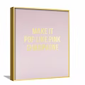 Framed Poster With Pink Background And Golden Text Make It Pop Like Pink Champagne