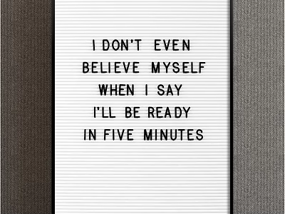 Funny Whiteboard Quote About Not Believing Self When Saying Ready In Five Minutes 3d model
