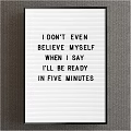 Funny Whiteboard Quote About Not Believing Self When Saying Ready In Five Minutes