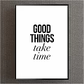 Good Things Take Time Framed Wall Art For Home Decor And Inspiration